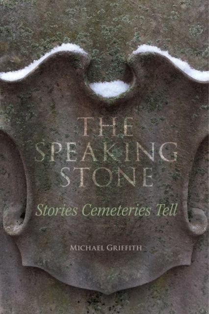 Book cover of: Speaking Stone – Stories Cemeteries Tell. By: Michael Griffith