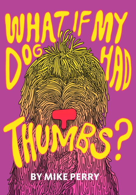 Book cover of: What If My Dog Had Thumbs?. By: Mike Perry
