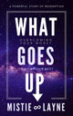 Book cover of: What Goes Up. By: Mistie Layne