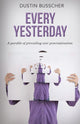 Book cover of: Every Yesterday. By: Dustin Busscher