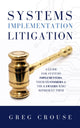 Book cover of: Systems Implementation Litigation. By: Greg Crouse