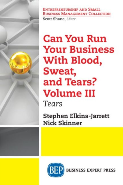 Book cover of: Can You Run Your Business with Blood, Sweat, and Tears? Volume III. By: Stephen Elkins-Jarrett