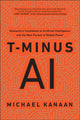 Book cover of: T-Minus AI. By: Michael Kanaan