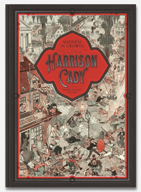Book cover of: MADNESS IN CROWDS: The Teeming Mind of Harrison Cady. By: Denis Kitchen