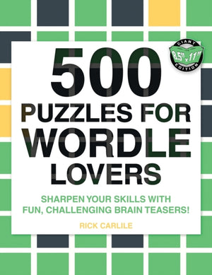 500 Puzzles for Wordle Lovers, Sharpen Your Skills with Fun, Challenging Brain Teasers!