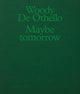 Book cover of: Woody De Othello: Maybe Tomorrow. By: Woody De Othello
