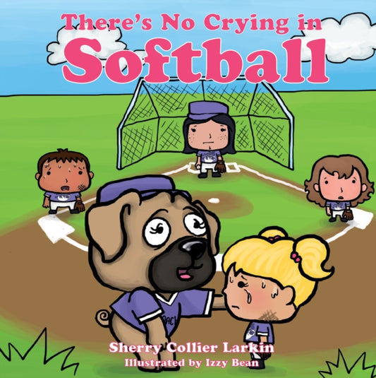 Book cover of: There's No Crying in Softball. By: Sherry Collier Larkin