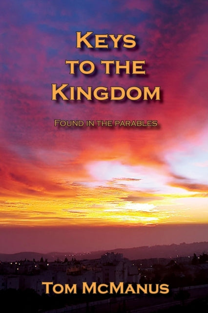 Book cover of: Keys to the Kingdom Found in the Parables