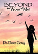 Book cover of: Beyond the Woes of Me. By: Dawn Greay