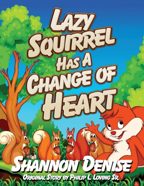 Book cover of: Lazy Squirrel Has A Change Of Heart. By: Shannon Denise