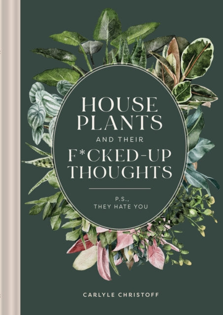 Book cover of: Houseplants and Their F*cked-Up Thoughts. By: C. J. Rose