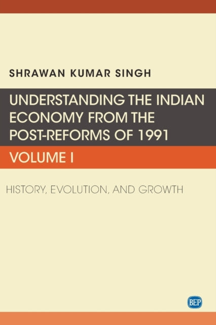 Book cover of: Understanding the Indian Economy from the Post-Reforms of 1991, Volume I. By: Shrawan Kumar Singh