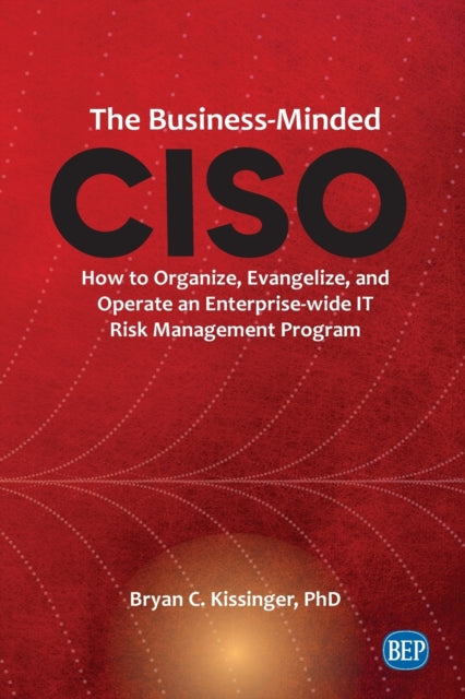 Book cover of: Business-Minded CISO. By: Bryan C. Kissinger