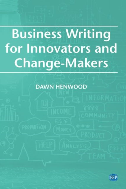 Book cover of: Business Writing for Innovators and Change-Makers. By: Dawn Henwood