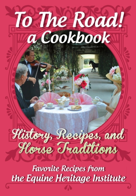 Book cover of: To The Road! A Cookbook. By: Equine Heritage Institute