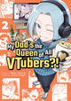 Book cover of: My Dad's the Queen of All VTubers?! Vol. 2. By: Wataru Akashingo