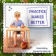 Book cover of: Practice Makes Better