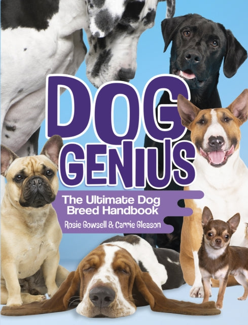 Book cover of: Dog Genius: The Ultimate Dog Breed Handbook. By: Rosie Gowsell