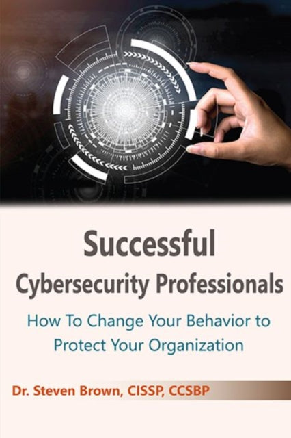 Book cover of: Successful Cybersecurity Professionals. By: Steven Brown