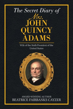 Secret Diary of Mrs. John Quincy Adams