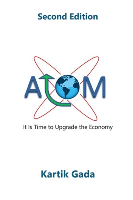 Book cover of: ATOM: It Is Time to Upgrade the Economy. By: Kartik Gada