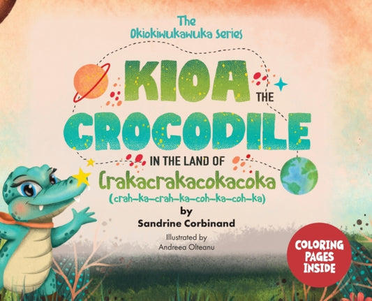 Book cover of: Kioa the Crocodile in the Land of Crakacrakacokacoka (The Okiokiwukawuka Series)