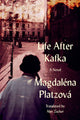 Book cover of: Life After Kafka. By: Magdalena Platzove