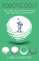 Book cover of: Robotic Golf. By: Larry Carpenter