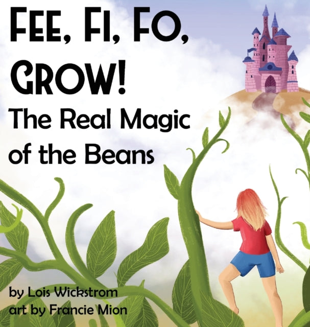 Book cover of: Fee, Fi, Fo, Grow! The Real Magic of the Beans