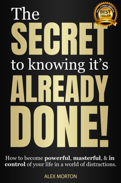 Book cover of: Secret to Knowing It's Already Done!. By: Alex Morton