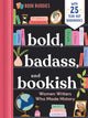 Book cover of: Bold, Badass, and Bookish: Women Writers Who Made History. By: duopress labs