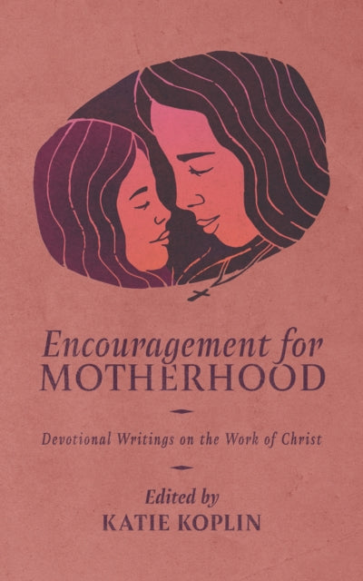 Book cover of: Encouragement for Motherhood. By: Katie Koplin