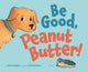 Book cover of: Be Good, Peanut Butter!. By: Nicole Helget