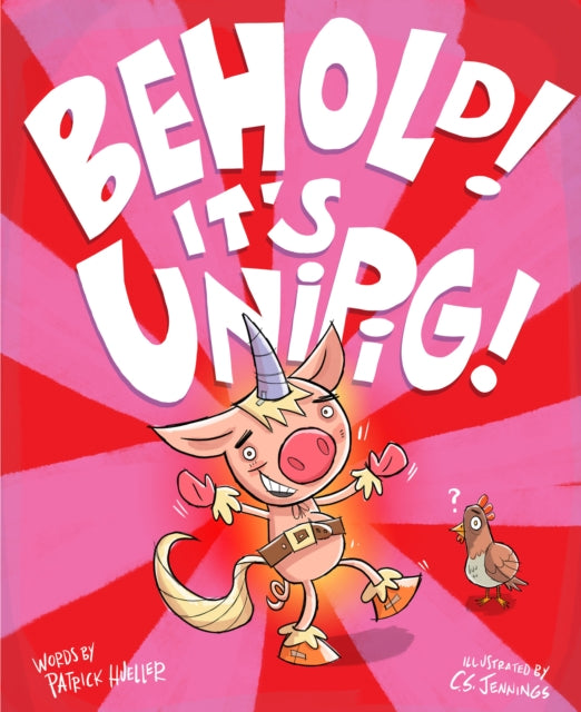 Book cover of: Behold! It's UniPig!. By: Patrick Hueller