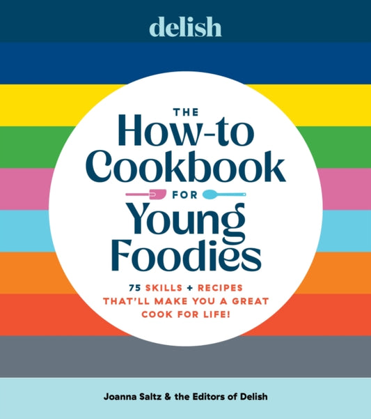 Book cover of: Delish The How-To Cookbook for Young Foodies. By: Joanna Saltz
