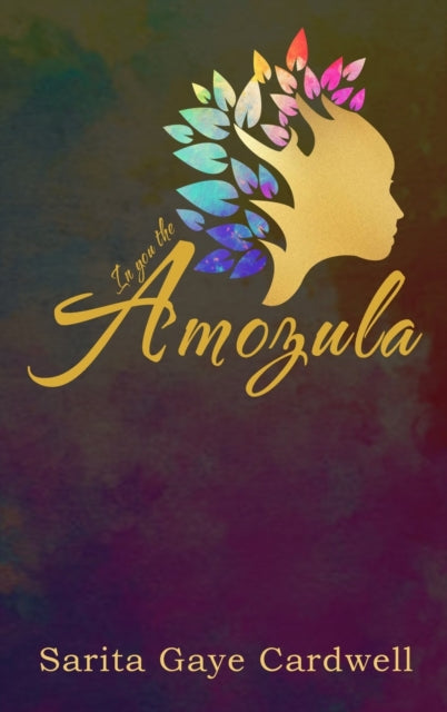 Book cover of: In You the Amozula. By: Sarita Gaye Cardwell