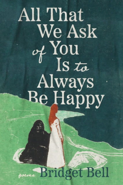 Book cover of: All that We Ask of You Is to Always Be Happy. By: Bridget Bell