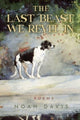 Book cover of: Last Beast We Revel In. By: Noah Davis