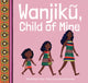 Book cover of: Wanjik, Child of Mine. By: Ciiku Ndungu-Case