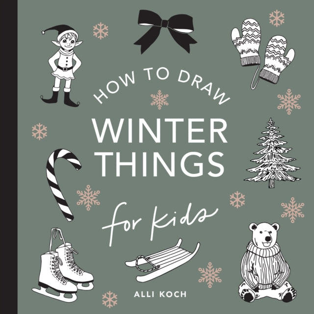 Book cover of: Winter Things: How to Draw Books for Kids with Christmas trees, Elves, Wreaths, Gifts, and Santa Claus. By: Alli Koch