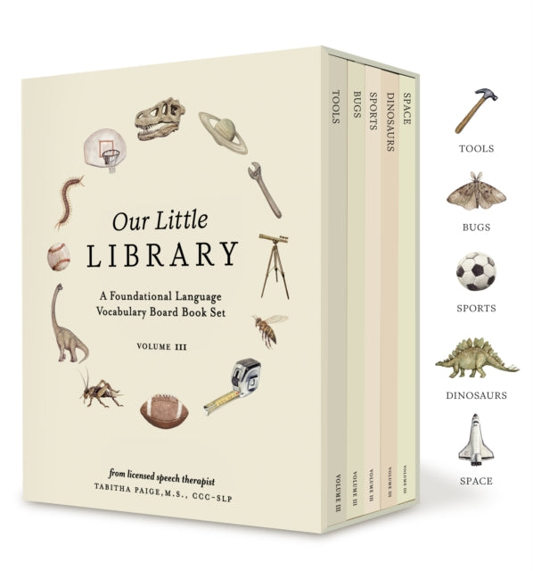 Our Little Library Vol. 3, A Foundational Language Vocabulary Board Book Set for Babies, Including Bugs, Dinosaurs, Sports, Space, and Tools 9781963183184 Tabitha Paige