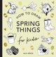 Book cover of: Spring Things: How to Draw Books for Kids with Easter Eggs, Bunnies, Flowers, and More