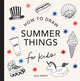 Summer Things: How to Draw Books for Kids featuring Beach Fun, Summer Camp, Picnics, and More 9781963183290 Alli Koch