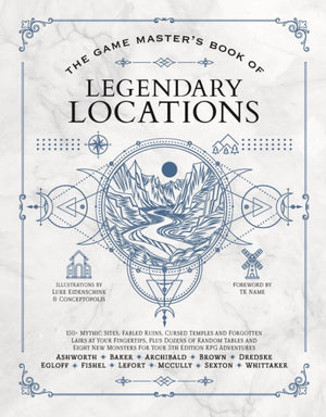 Game Master's Book of Legendary Locations, 150+ Mythic Sites, Fables Ruins, Cursed Temples and Forgotten Lairs, Plus Dozens of Random Tables, Bbegs, Factions, Maps and More for Your 5th Edition RPG Adventures