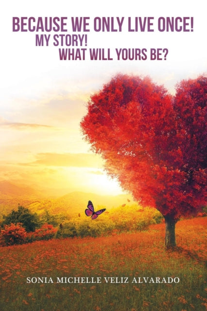 Book cover of: Because We Only Live Once!. By: Sonia Michelle Veliz Alvarado