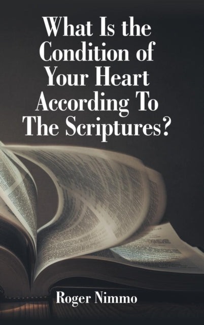 Book cover of: What Is the Condition of Your Heart According to the Scriptures?