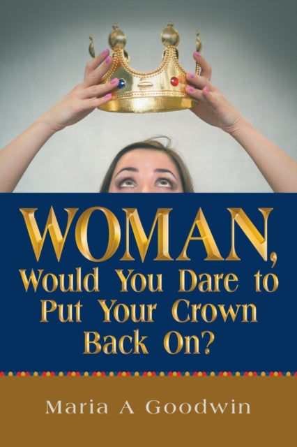 Book cover of: Woman, Would You Dare to Put Your Crown Back On?