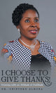 Book cover of: I Choose to Give Thanks!. By: Dr Chinyere Almona