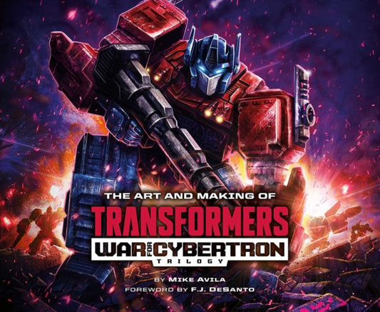 Book cover of: Art and Making of Transformers: War for Cybertron Trilogy. By: Mike Avila