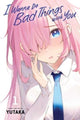 Book cover of: I Wanna Do Bad Things with You, Vol. 1. By: Yutaka